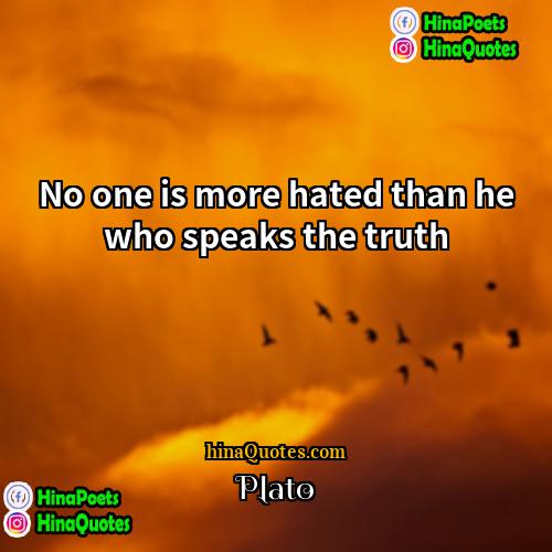 Plato Quotes | No one is more hated than he